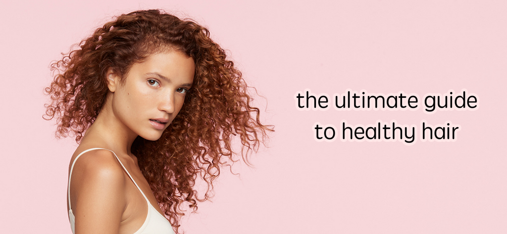 the ultimate guide to healthy hair